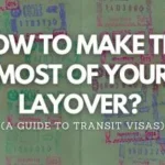 How to Make the Most of Your Layover? (A Guide to Transit Visas)